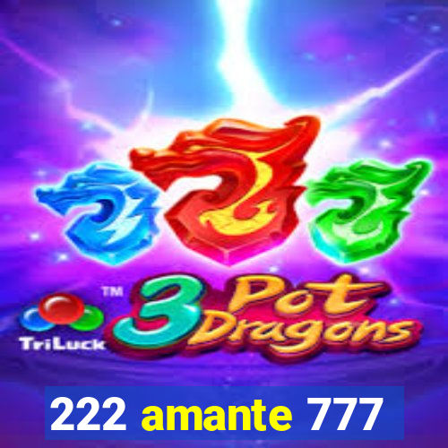 222 amante 777