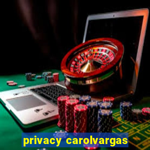 privacy carolvargas