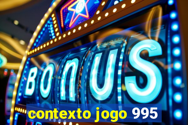 contexto jogo 995