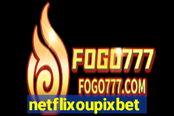 netflixoupixbet