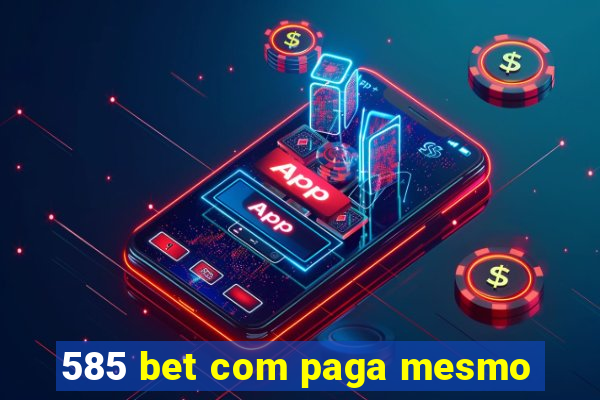 585 bet com paga mesmo