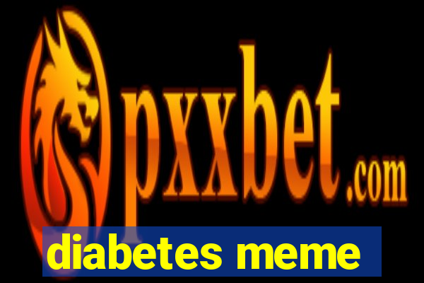 diabetes meme