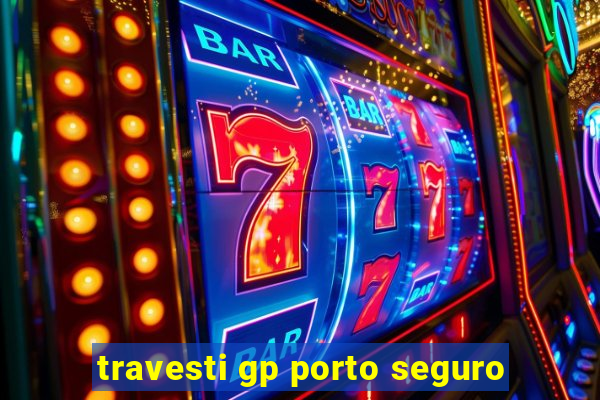 travesti gp porto seguro