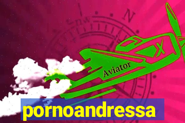 pornoandressa