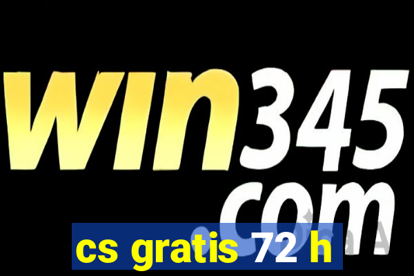 cs gratis 72 h