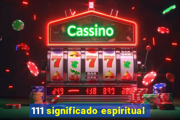 111 significado espiritual