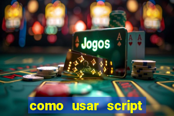 como usar script no cmsp