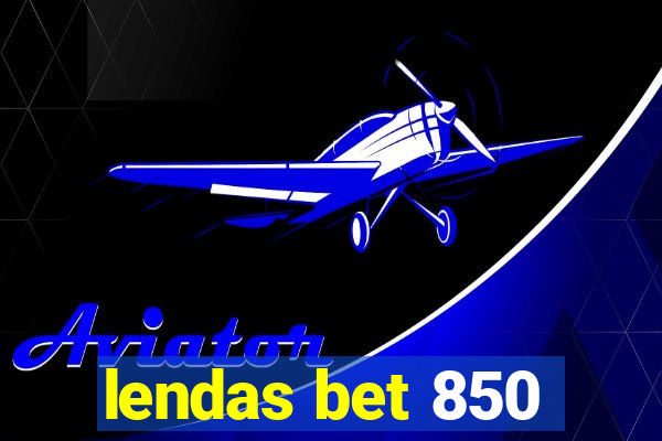 lendas bet 850