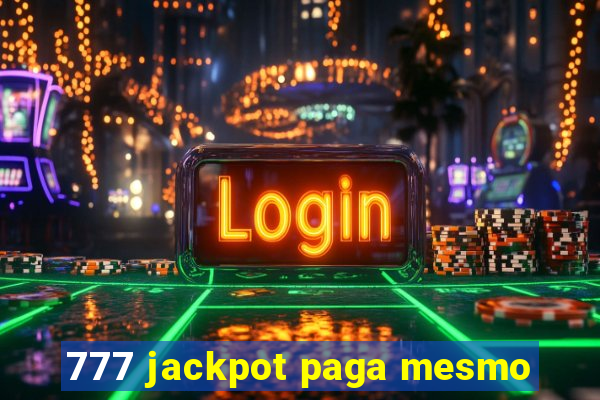 777 jackpot paga mesmo