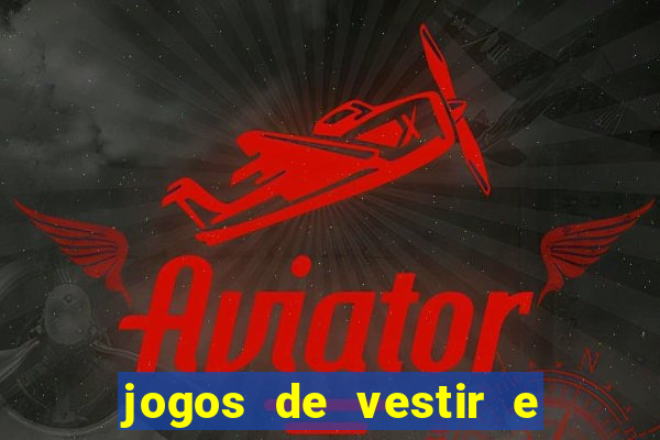jogos de vestir e maquiar e arrumar o cabelo