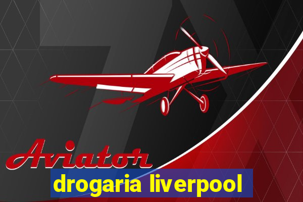 drogaria liverpool