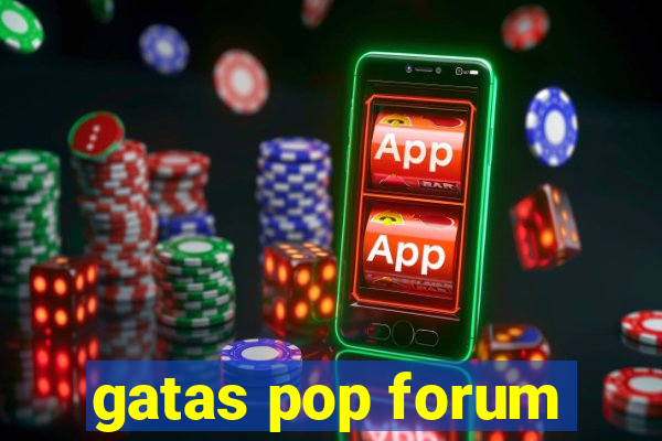 gatas pop forum