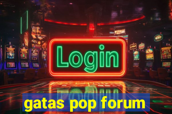 gatas pop forum