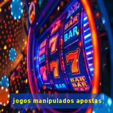 jogos manipulados apostas