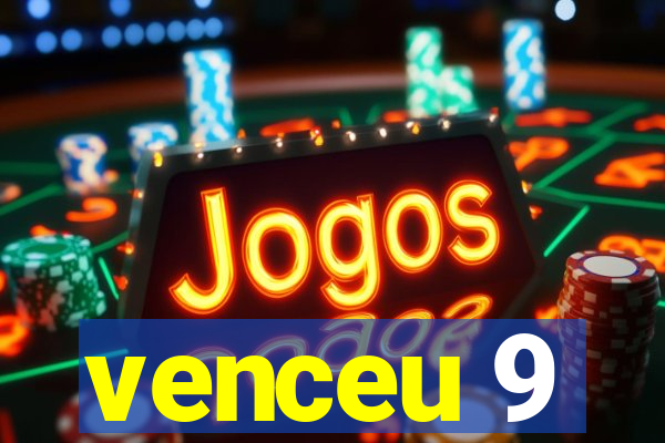 venceu 9